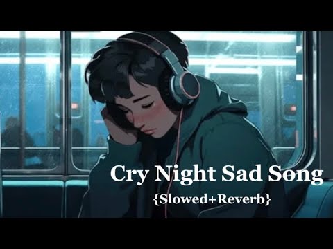 Sad Songs® For Night Sleeping Broken heart (Slowed + Reverb) I| sad Lofi II Alone