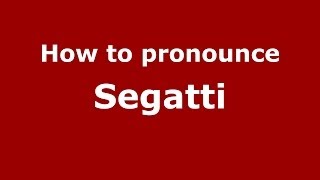 How to pronounce Segatti