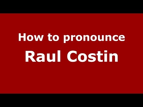 How to pronounce Raul Costin (Romanian/Romania)  - PronounceNames.com