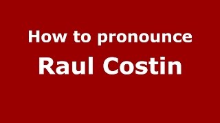 How to pronounce Raul Costin