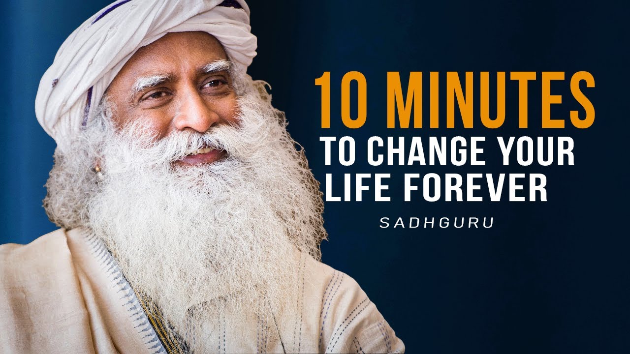 Sadhguru । 10 Minutes for the NEXT 10 Years of Your LIFE