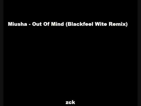 Miusha - Out Of Mind (Blackfeel Wite Remix)