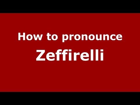 How to pronounce Zeffirelli (Italian/Italy) - PronounceNames.com