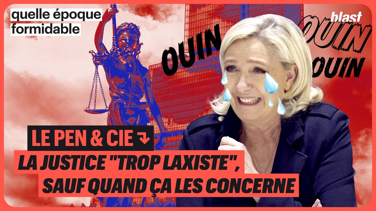 LE PEN & CIE : LA JUSTICE "TROP LAXISTE", SAUF QUAND ÇA LES CONCERNE
