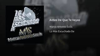 Marco Antonio Solís - Antes De Que Te Vayas