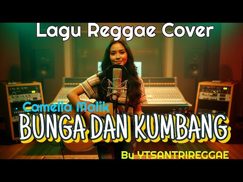 BUNGA DAN KUMBANG - CAMELIA MALIK - COVER REGGAE VERSION BY YTSANTRIREGGAE