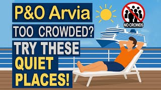 Too Crowded on P&O Arvia? Try These 10 Peaceful Places Onboard