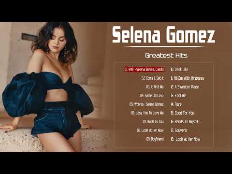 The Best Of Selena Gomez - Selena Gomez Greatest Hits Full Album 2022