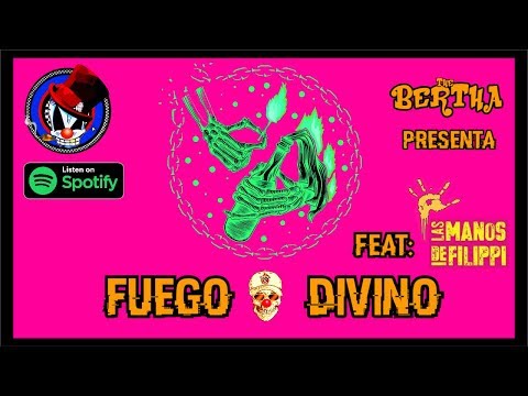 THE BERTHA: FUEGO DIVINO feat: LAS MANOS DE FILIPPI