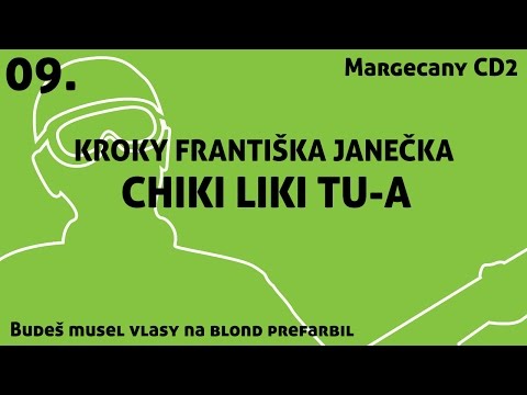 09. Chiki Liki Tu-a - Kroky Františka Janečka | Budeš musel vlasy na blond prefarbil
