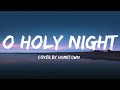 O Holy Night HomeTown Lyrics ️