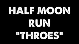 Throes - Half Moon Run