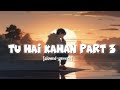Tu Hai Kahan PART 3 (Slowed Reverb) - Uraan | Raffey | Usama | Ahad | NRJ MUSIC
