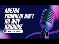 Aretha Franklin   Ain't No Way karaoke