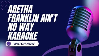 Aretha Franklin   Ain&#39;t No Way karaoke