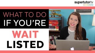 What To Do If You're Waitlisted: More College Application Tips
