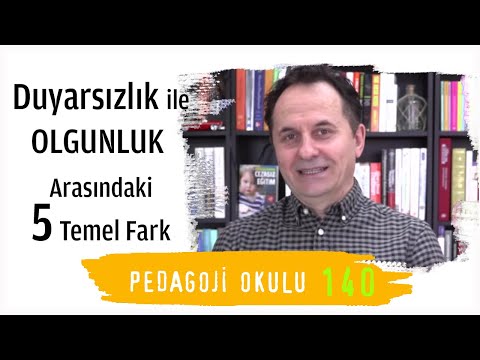 Pedagoji Okulu 140 - Duyarsızlık, Olgunluk Değildir.