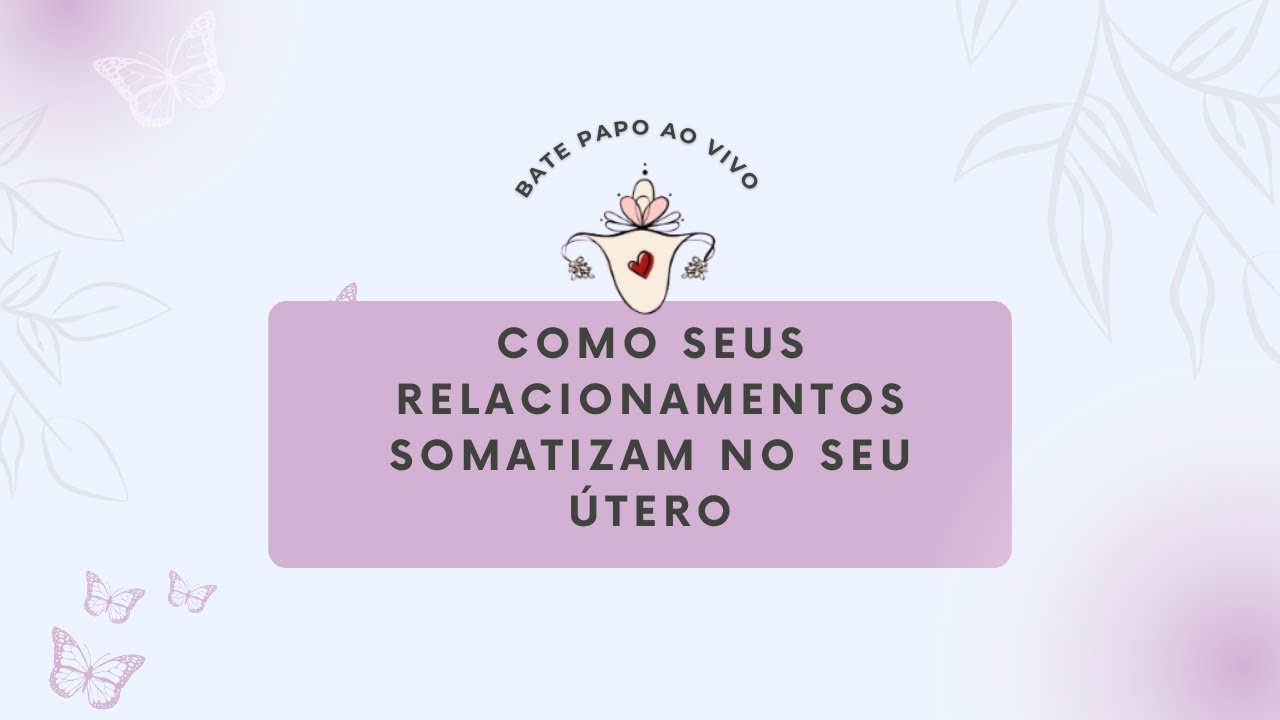 Como os seus relacionamentos somatizam no seu útero