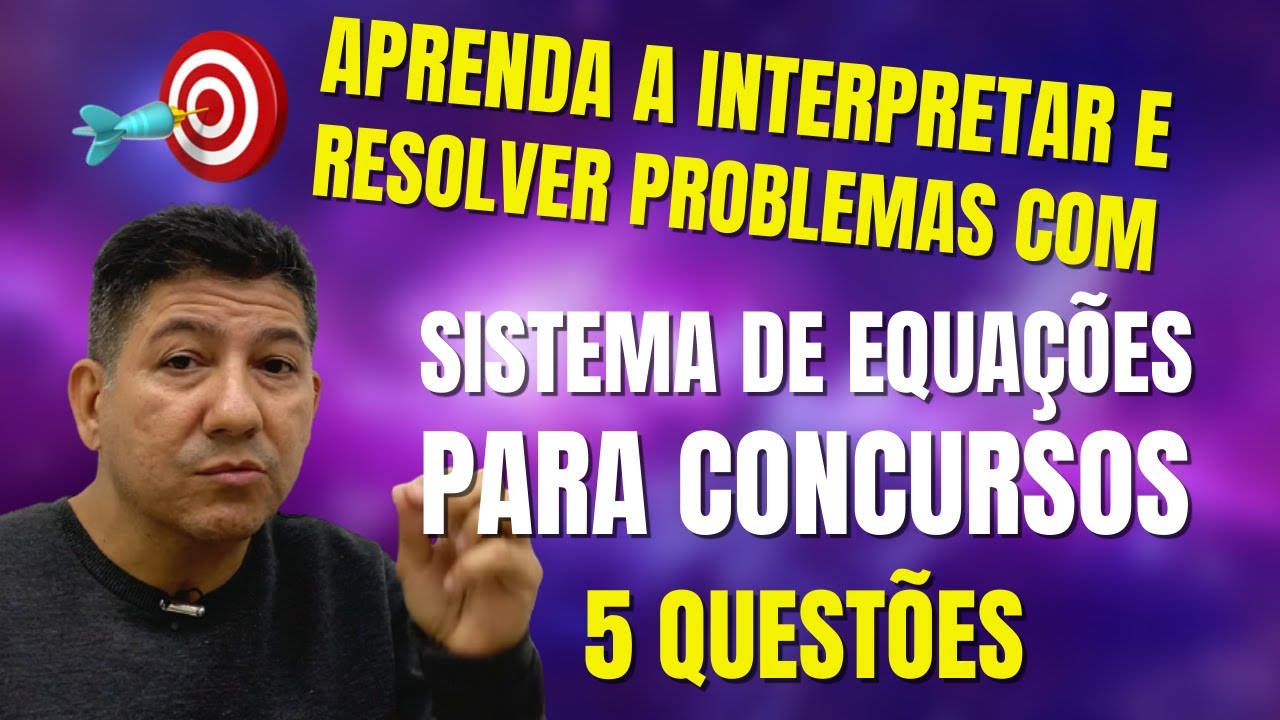 Aprenda a interpretar e Resolver problemas com SISTEMA DE EQUAÇÕES DE CONCURSOS - Prof Robson Liers