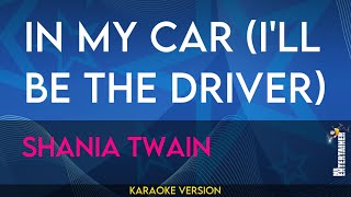 In My Car (I'll Be The Driver) - Shania Twain (KARAOKE)