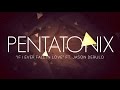 PENTATONIX ft. JASON DERULO - IF I EVER FALL ...