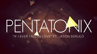PENTATONIX ft. JASON DERULO - IF I EVER FALL IN LOVE (LYRICS)