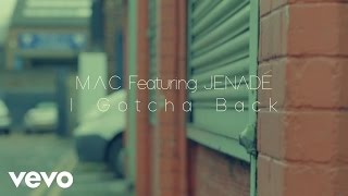 M.A.C - I Gotcha Back ft. Jenadé