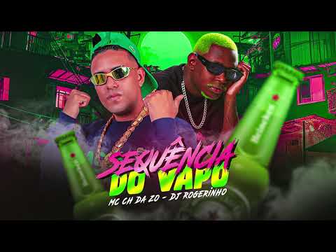 MC CH da ZO, DJ Rogerinho  - SEQUÊNCIA DO VAPO