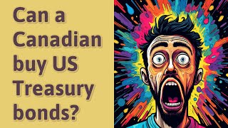 Can a Canadian buy US Treasury bonds?