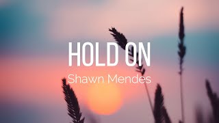Shawn Mendes - Hold on (Lyrics)