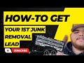 HOW TO Get Your First Junk Removal Lead Junk Removal For Beginners Step By Step