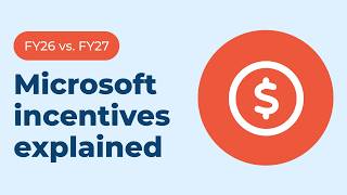 Microsoft 365 FY27 incentives vs. FY26: Key differences explained