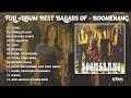 PLAYLIST FULL ALBUM BEST BALLADS OF BOOMERANG