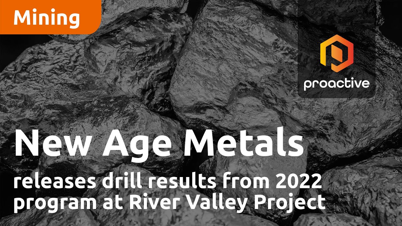 New Age Metals releases drill results from 2022 program at River Valley project