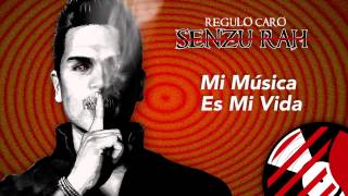 Mi Música Es Mi Vida - Regulo Caro (Senzu-Rah) 2014