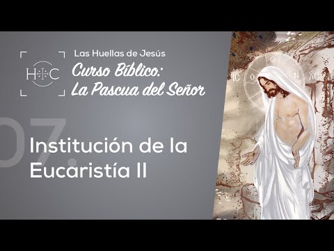 Clase 7: Institución de la Eucaristía II | Curso Bíblico: La Pascua del Señor | Magdala