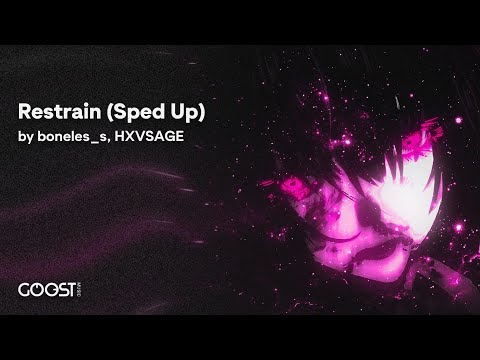 boneles s, HXVSAGE - Restrain (Sped Up)