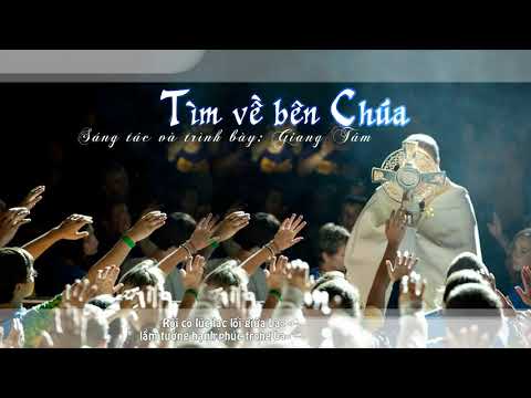 TÌM VỀ BÊN CHÚA (Giang Tâm)- Full version