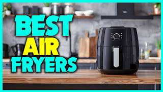 ✅What Is The Best Air Fryer - Best Air Fryers