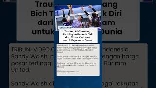 BICH TUYEN TRAUMA AIB NYA TERULANG Dirinya Menarik Diri dari Skuad Vietnam untuk Kejuaraan Dunia