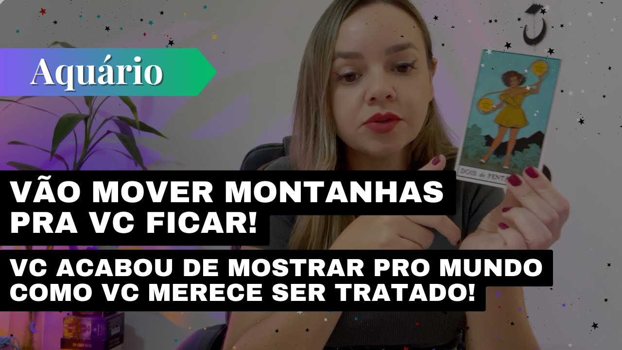 AQUÁRIO✨VÃO MOVER MONTANHAS PRA VC FICAR🔥VC ACABOU DE MOSTRAR PRO MUNDO COMO DEVE SER TRATADO!