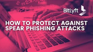 How to Protect Against Spear Phishing Attacks