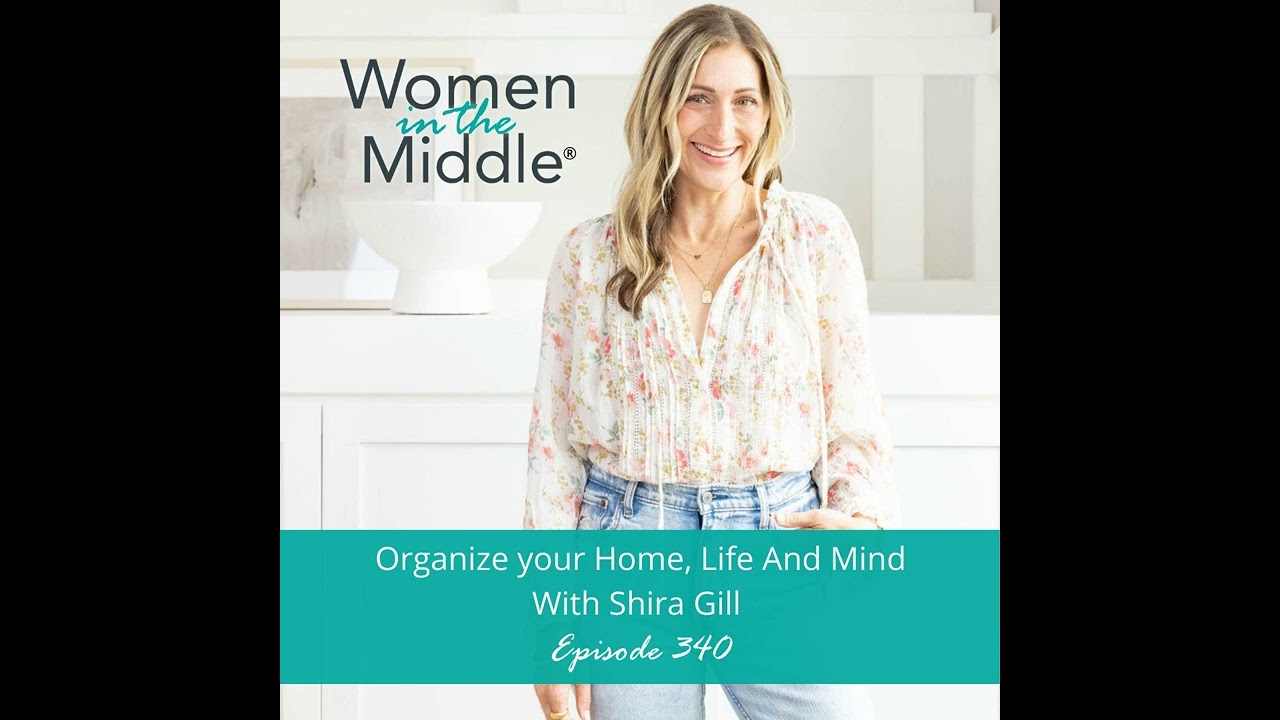EP #340: Organize Your Home, Life, and Mind in Midlife with Shira Gill