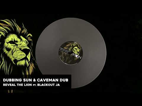 Dubbing Sun & Caveman Dub ft. Blackout JA & Eddie T Bone - Reveal The Lion + Dub