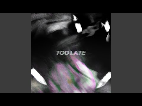Too Late