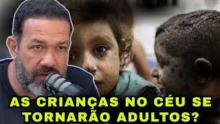 COMO SERÃO NO CÉU AS PESSOAS QUE MORRERAM AINDA BEBÊS? PR. SEZAR CAVALCANTE RESPONDE.