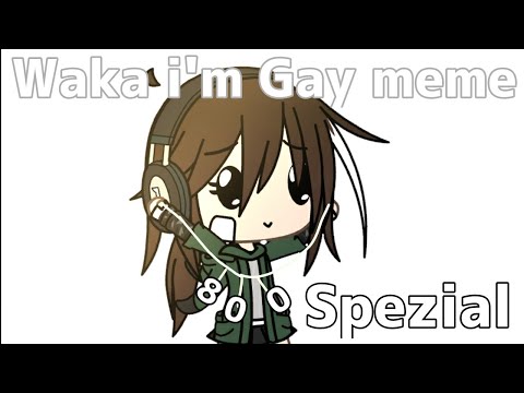 Waka I'm Gay meme ft. online friends |800 spezial|deutsch|Yokatze Shadow