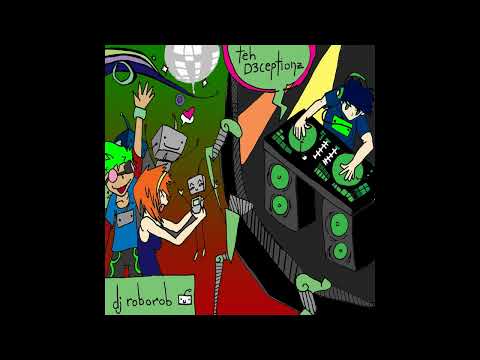 DJ RoboRob - Teh D3ceptionz (Full Album)