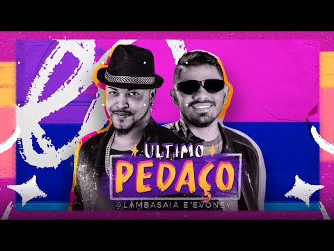 Evoney Fernandes, Lambasaia - Último pedaço