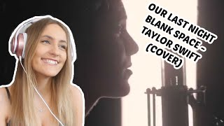 Taylor Swift Fan Reacts To Our Last Night - Blank Space (cover)